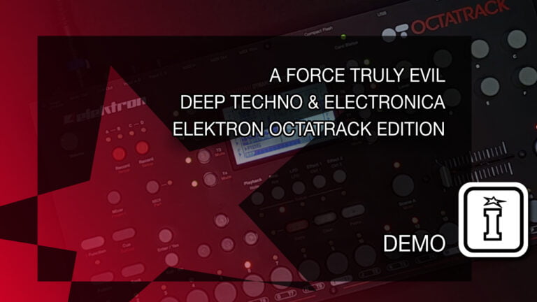 A Force Truly Evil – Deep Techno & Electronica – Octatrack Edition