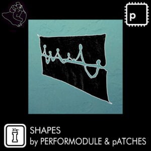 Shapes by pATCHES & PerforModule